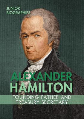 Full Download Alexander Hamilton: Founding Father and Treasury Secretary - Therese Shea file in PDF