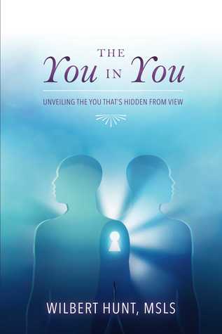 Full Download The You in You: Unveiling the You That's Hidden from View - Wilbert Hunt | ePub