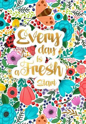 Download 2018 Planner (Organizer) Weekly Monthly Every Day Is a Fresh Start: Golden Quote on the Floral Cover, 2018 Calendar Schedule Organizer, Matter Cover 17x24 CM -  | PDF