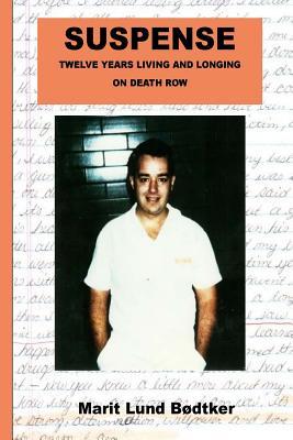 Full Download Suspense: Twelve Years Living and Longing on Death Row - Marit Lund Bodtker | ePub