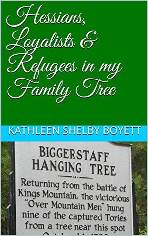 Read Online Hessians, Loyalists & Refugees in my Family Tree - Kathleen Shelby Boyett file in PDF