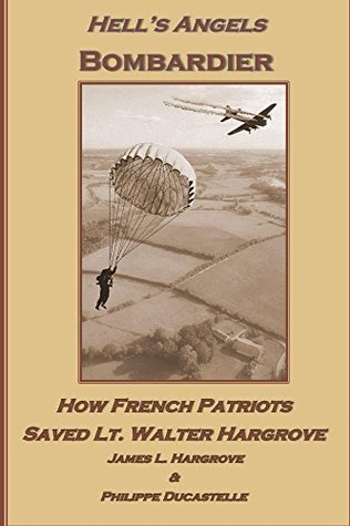 Full Download Hell's Angels Bombardier: How French Patriots Saved Lt. Walter Hargrove - James L. Hargrove file in PDF