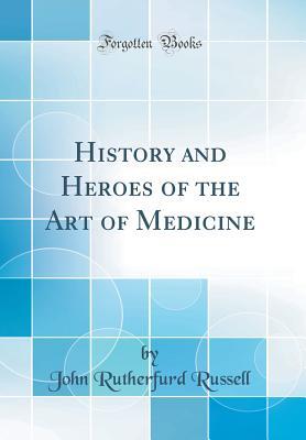 Read History and Heroes of the Art of Medicine (Classic Reprint) - John Rutherfurd Russell file in PDF