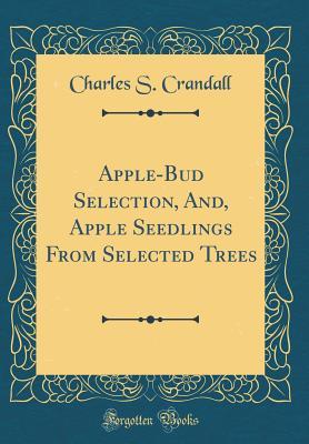 Read Online Apple-Bud Selection, And, Apple Seedlings from Selected Trees (Classic Reprint) - Charles S. Crandall file in PDF