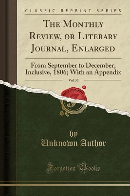 Download The Monthly Review, or Literary Journal, Enlarged, Vol. 51: From September to December, Inclusive, 1806; With an Appendix (Classic Reprint) - Unknown file in ePub