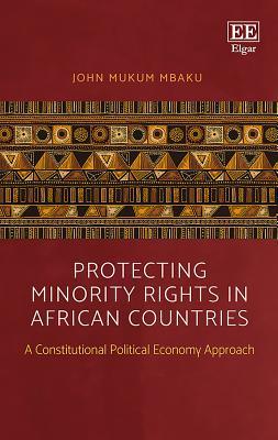 Full Download Protecting Minority Rights in African Countries: A Constitutional Political Economy Approach - John M Mbaku | PDF