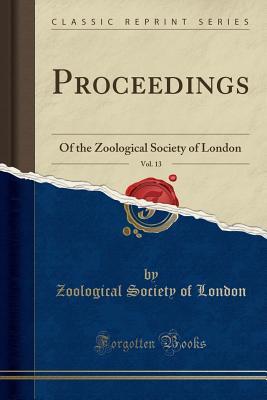 Full Download Proceedings, Vol. 13: Of the Zoological Society of London (Classic Reprint) - Zoological Society of London | PDF