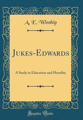Read Online Jukes-Edwards: A Study in Education and Heredity (Classic Reprint) - A.E. Winship file in PDF