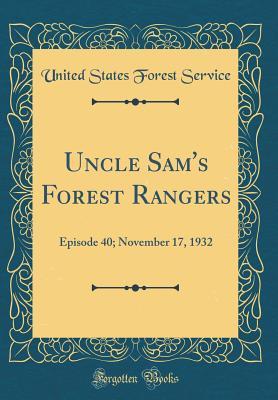 Read Online Uncle Sam's Forest Rangers: Episode 40; November 17, 1932 (Classic Reprint) - United States Forest Service file in ePub