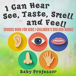 Read I Can Hear, See, Taste, Smell and Feel! Senses Book for Kids   Children's Biology Books - Baby Professor file in PDF