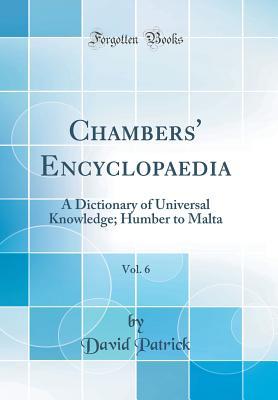 Read Chambers' Encyclopaedia, Vol. 6: A Dictionary of Universal Knowledge; Humber to Malta (Classic Reprint) - David Patrick file in ePub