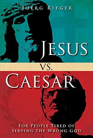 Read Jesus vs. Caesar: For People Tired of Serving the Wrong God - Joerg Rieger | ePub