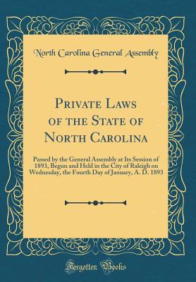 Download Private Laws of the State of North Carolina: Passed by the General Assembly at Its Session of 1893, Begun and Held in the City of Raleigh on Wednesday, the Fourth Day of January, A. D. 1893 (Classic Reprint) - North Carolina General Assembly file in ePub