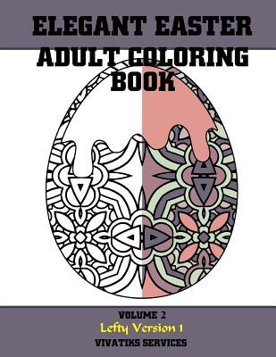 Read Online Elegant Easter Adult Coloring Book: Volume 2 Lefty Version 1 - Vivatiks Services | ePub