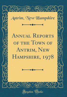 Full Download Annual Reports of the Town of Antrim, New Hampshire, 1978 (Classic Reprint) - Antrim New Hampshire | ePub