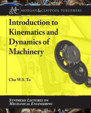 Read Online Introduction to Kinematics and Dynamics of Machinery - Cho W S To | ePub