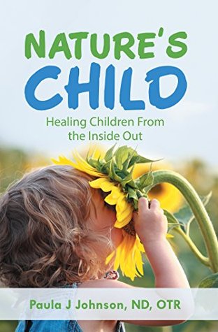 Full Download Nature’S Child: Healing Children from the Inside Out - Paula J. Johnson file in PDF