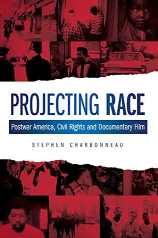 Read Projecting Race: Postwar America, Civil Rights and Documentary Film (Nonfictions) - Stephen Charbonneau file in ePub
