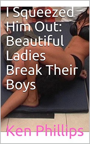 Read Online I Squeezed Him Out: Beautiful Ladies Break Their Boys - Ken Phillips file in ePub