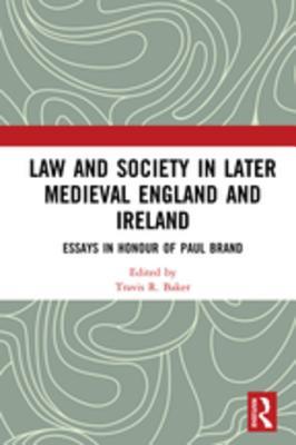 Download Law and Society in Later Medieval England and Ireland: Essays in Honour of Paul Brand - Travis R Baker | PDF