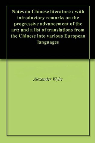 Full Download Notes on Chinese literature : with introductory remarks on the progressive advancement of the art; and a list of translations from the Chinese into various European languages - Alexander Wylie file in PDF