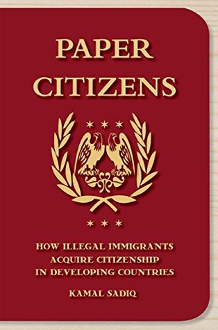 Full Download Paper Citizens: How Illegal Immigrants Acquire Citizenship in Developing Countries - Kamal Sadiq | ePub