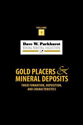 Full Download Gold Placers and Mineral Deposits: Their Formation, Deposition, and Characteristics - Dave W Parkhurst file in PDF