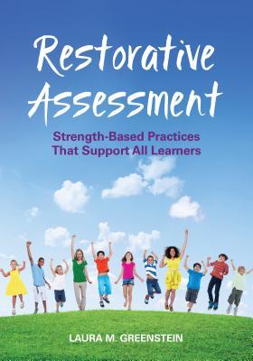 Full Download Restorative Assessment: Strength-Based Practices That Support All Learners - Laura M. Greenstein | PDF