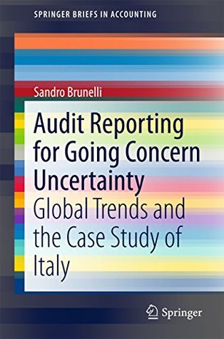 Read Audit Reporting for Going Concern Uncertainty: Global Trends and the Case Study of Italy (SpringerBriefs in Accounting) - Sandro Brunelli file in PDF