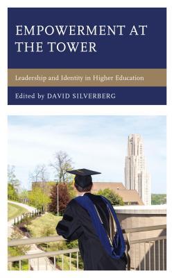 Read Empowerment at the Tower: Leadership and Identity in Higher Education - David Silverberg | ePub