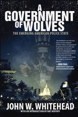 Read Online A Government of Wolves: The Emerging American Police State - John W. Whitehead file in PDF