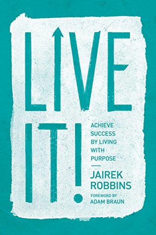 Read Online Live It!: Achieve Success by Living with Purpose - Jairek Robbins file in PDF