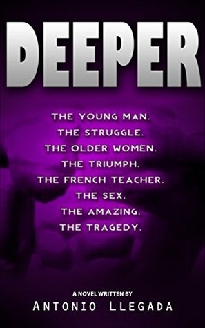Read DEEPER: The youngman(The struggle). The older women(The triumph). The French teacher( The sex). The amazing( The tragedy). - Antonio LLegada | ePub