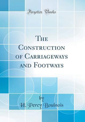 Full Download The Construction of Carriageways and Footways (Classic Reprint) - H Percy Boulnois file in ePub