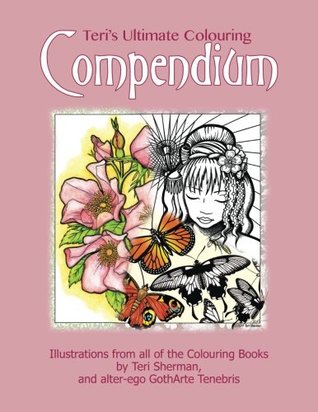 Full Download Teri's Ultimate Colouring Compendium: A Collection of Illustrations from all of Teri's Colouring Books - Teri Sherman | PDF