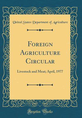 Read Online Foreign Agriculture Circular: Livestock and Meat; April, 1977 (Classic Reprint) - U.S. Department of Agriculture file in ePub