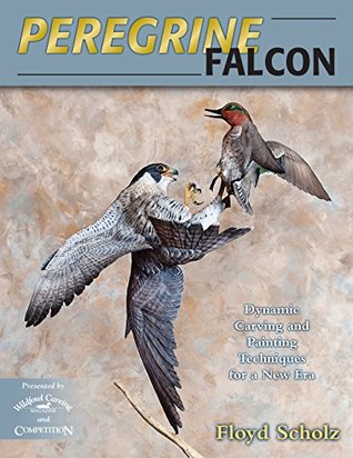 Full Download Peregrine Falcon: Dynamic Carving and Painting Techniques for a New Era - Floyd Scholz file in PDF