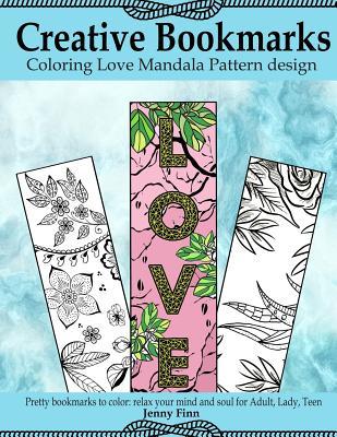 Download Creative Bookmarks: Coloring Love Mandala Pattern Design: : Pretty Bookmarks to Color: Relax Your Mind and Soul for Adult, Lady, Teen - Jenny Finn file in PDF