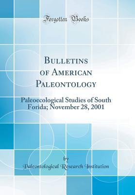 Read Online Bulletins of American Paleontology: Paleoecological Studies of South Forida; November 28, 2001 (Classic Reprint) - Paleontological Research Institution file in ePub