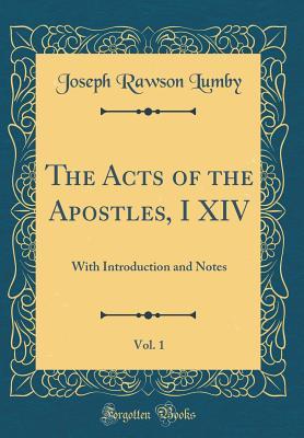 Read Online The Acts of the Apostles, I XIV, Vol. 1: With Introduction and Notes (Classic Reprint) - Joseph Rawson Lumby file in PDF