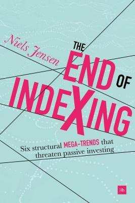 Read The End of Indexing: Six Structural Mega-Trends That Threaten Passive Investing - Niels Jensen file in PDF