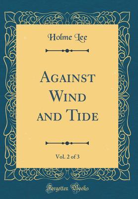 Read Against Wind and Tide, Vol. 2 of 3 (Classic Reprint) - Holme Lee file in ePub