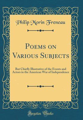 Full Download Poems on Various Subjects: But Chiefly Illustrative of the Events and Actors in the American War of Independence (Classic Reprint) - Philip Freneau file in ePub