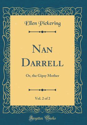 Download Nan Darrell, Vol. 2 of 2: Or, the Gipsy Mother (Classic Reprint) - Ellen Pickering file in PDF