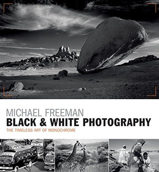 Download Black & White Photography: The timeless art of monochrome in the post-digital age - Michael Freeman file in PDF