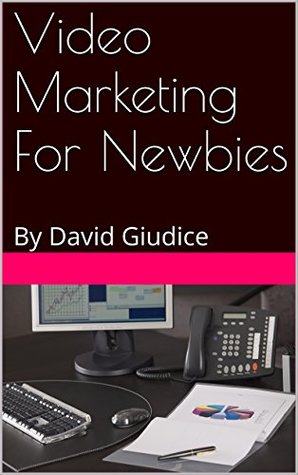 Read Video Marketing For Newbies: By David Giudice - David Giudice | PDF
