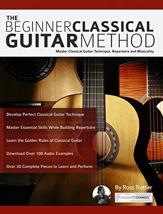 Download The Beginner Classical Guitar Method: Master Classical Guitar Technique, Repertoire and Musicality (Play Classical Guitar) - Ross Trottier file in ePub