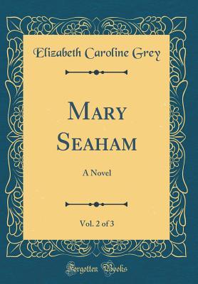 Read Online Mary Seaham, Vol. 2 of 3: A Novel (Classic Reprint) - Elizabeth Caroline Grey file in ePub