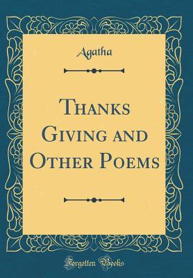 Read Online Thanks Giving and Other Poems (Classic Reprint) - Agatha Agatha | ePub