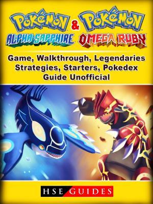 Full Download Pokemon Omega Ruby and Alpha Sapphire Game, Walkthrough, Legendaries, Strategies, Starters, Pokedex, Guide Unofficial - HSE Guides | PDF